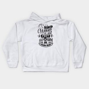 Let the waves hit your feet and the sand be your seat Kids Hoodie